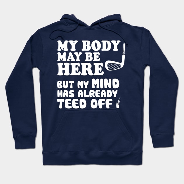 Funny Golf Shirt, My Mind Has Teed Off Hoodie by Boots